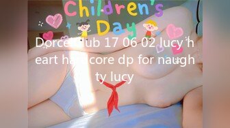 DorcelClub 17 06 02 lucy heart hardcore dp for naughty lucy