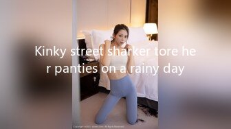 Kinky street sharker tore her panties on a rainy day