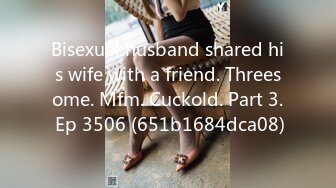 Bisexual husband shared his wife with a friend. Threesome. Mfm. Cuckold. Part 3. Ep 3506 (651b1684dca08)